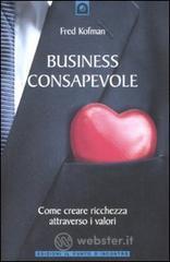 Business consapevole. Come creare ricchezza attraverso i valori Business consapevole. Come creare ricchezza attraverso i valori