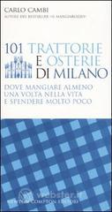 101 trattorie e osterie di Milano dove mangiare almeno una volta nella vita e spendere molto poco 101 trattorie e osterie di Milano dove mangiare almeno una volta nella vita e spendere molto poco