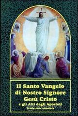Il santo vangelo di nostro Signore Ges� Cristo e gli Atti degli Apostoli. Con traduzione annotata