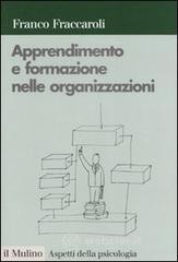 Apprendimento e formazione nelle organizzazioni. Una prospettiva psicologica Apprendimento e formazione nelle organizzazioni. Una prospettiva psicologica