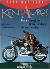 Kentauros. Istinto e ragione nella psicologia del motociclista