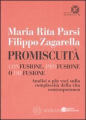 Promiscuit�. Confusione, profusione o diffusione. Analisi a pi� voci sulla complessit� della vita contemporanea