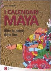 I calendari Maya. Oltre le paure della fine
