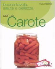Buona tavola, salute e bellezza con le carote Buona tavola, salute e bellezza con le carote