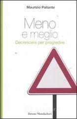 Meno e meglio. Decrescere per progredire