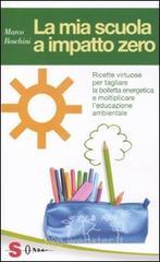 La mia scuola a impatto zero. Ricette virtuose per tagliare la bolletta energetica e moltiplicare l'educazione ambientale La mia scuola a impatto zero. Ricette virtuose per tagliare la bolletta energetica e moltiplicare l'educazione ambientale