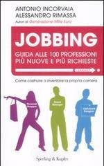 Jobbing. Guida alle 100 professioni pił nuove e pił richieste Jobbing. Guida alle 100 professioni pił nuove e pił richieste