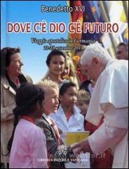 Dove c'� Dio c'� futuro. Viaggio apostolico in Germania 22-25 settembre 2011