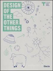 Design of the other things. Catalogo della mostra (Milano, 26 maggio-27 giugno 2010). Ediz. italiana