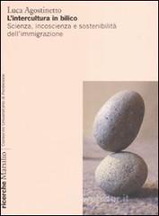 L' intercultura in bilico. Scienza, incoscienza e sostenibilità dell'immigrazione L' intercultura in bilico. Scienza, incoscienza e sostenibilità dell'immigrazione
