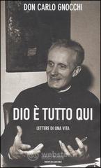 Dio è tutto qui. Lettere di una vita Dio è tutto qui. Lettere di una vita