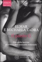 Il punto G. Una guida tantrica al mistero della sessualit� femminile
