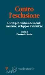Contro l'esclusione. Le reti per l'inclusione sociale: creazione, sviluppo e valutazione Contro l'esclusione. Le reti per l'inclusione sociale: creazione, sviluppo e valutazione