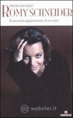 Romy Schneider. Il racconto appassionato di un mito Romy Schneider. Il racconto appassionato di un mito