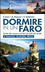Dormire in un faro. America, Australia, Africa. Guida alle vacanze nei fari pi� belli del mondo