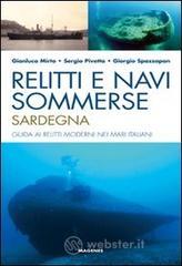 Relitti e navi sommerse. Sardegna. Guida ai relitti moderni nei mari italiani Relitti e navi sommerse. Sardegna. Guida ai relitti moderni nei mari italiani