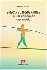Sperare l'insperabile. Per una democrazia sapienzale Sperare l'insperabile. Per una democrazia sapienzale