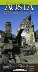 Aosta 2000 anni di storia. Itinerari turistici culturali