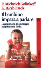 Il bambino impara a parlare. L'acquisizione del linguaggio nei primi anni di vita Il bambino impara a parlare. L'acquisizione del linguaggio nei primi anni di vita