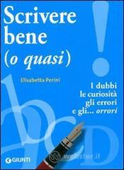 Scrivere bene (o quasi). I dubbi, le curiosit�, gli errori e gli... orrori