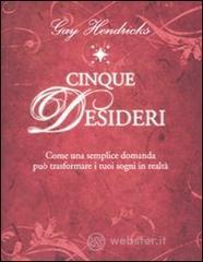 Cinque desideri. Come una semplice domanda può trasformare i tuoi sogni in realtà Cinque desideri. Come una semplice domanda può trasformare i tuoi sogni in realtà