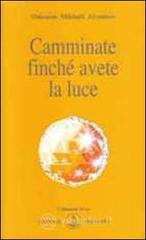 Camminate finch� avete la luce