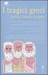 I tragici greci. Eschilo, Sofocle, Euripide. Ediz. integrali