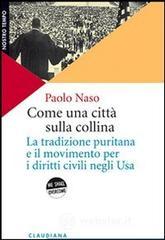 Come una cittā sulla collina. La tradizione puritana e il movimento per i diritti civili negli U.S.A. Come una cittā sulla collina. La tradizione puritana e il movimento per i diritti civili negli U.S.A.