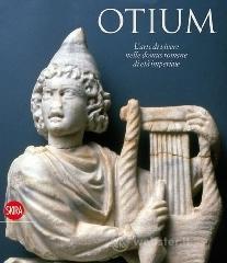 Otium. L'arte di vivere nelle domus romane di et� imperiale