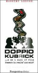 Doppio Kubrick. E se i suoi 13 film fossero in realt� uno solo?