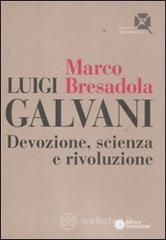 Luigi Galvani. Devozione, scienza e rivoluzione Luigi Galvani. Devozione, scienza e rivoluzione