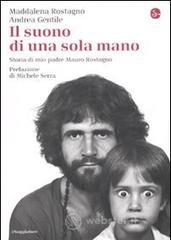 Il suono di una sola mano. Storia di mio padre Mauro Rostagno Il suono di una sola mano. Storia di mio padre Mauro Rostagno