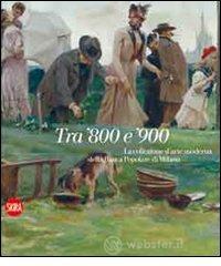Tra '800 e '900. La collezione d'arte moderna della Banca popolare di Milano Tra '800 e '900. La collezione d'arte moderna della Banca popolare di Milano