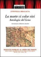 La morte ci colse vivi. Antologia del Leno. Ritratti ispirati al libro dei morti della Chiesa arcipretale di San Marco in Rovereto. Secoli XVII-XVIII-XIX La morte ci colse vivi. Antologia del Leno. Ritratti ispirati al libro dei morti della Chiesa arcipretale di San Marco in Rovereto. Secoli XVII-XVIII-XIX
