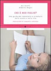 Chi è mio figlio? Una guida per conoscerlo e orientarlo nella scuola e nella vita Chi è mio figlio? Una guida per conoscerlo e orientarlo nella scuola e nella vita