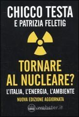 Tornare al nucleare? L'Italia, l'energia, l'ambiente Tornare al nucleare? L'Italia, l'energia, l'ambiente