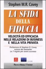 La sfida della fiducia. Velocit� ed efficacia nelle relazioni di business e nella vita privata