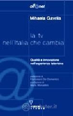 La TV nell'Italia che cambia. Qualità e innovazione nell'esperienza televisiva La TV nell'Italia che cambia. Qualità e innovazione nell'esperienza televisiva