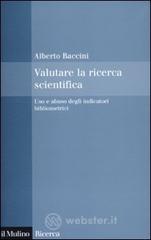 Valutare la ricerca scientifica. Uso e abuso degli indicatori bibliometrici
