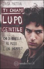 Ti chiami Lupo Gentile. Chi si ribella al pizzo è un infame? Ti chiami Lupo Gentile. Chi si ribella al pizzo è un infame?