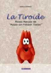 La tiroide. Piccolo manuale del �malato con problemi tiroidei�