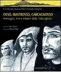 Osso, Mastrosso, Carcagnosso. Immagini, miti e misteri della 'ndrangheta Osso, Mastrosso, Carcagnosso. Immagini, miti e misteri della 'ndrangheta