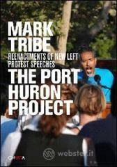 Mark Tribe. The Port Huron project. Reenactments of new left protest pspeeches Mark Tribe. The Port Huron project. Reenactments of new left protest pspeeches