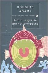 Addio, e grazie per tutto il pesce Addio, e grazie per tutto il pesce