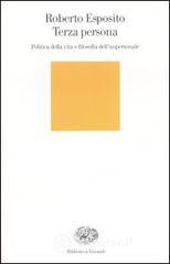 Terza persona. Politica della vita e filosofia dell'impersonale Terza persona. Politica della vita e filosofia dell'impersonale