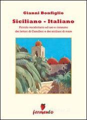 Siciliano-italiano. Piccolo vocabolario ad uso e consumo del lettori di Camilleri e dei siciliani di mare Siciliano-italiano. Piccolo vocabolario ad uso e consumo del lettori di Camilleri e dei siciliani di mare