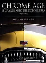 Chrome age. Le grandi auto del dopoguerra 1946-1960 Chrome age. Le grandi auto del dopoguerra 1946-1960