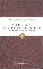 Marcisce anche il pensiero. Frammenti di un poema Marcisce anche il pensiero. Frammenti di un poema