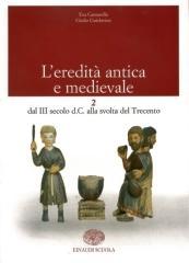 L' eredit� antica e medievale. Per il biennio vol.2