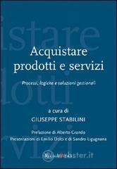 Acquistare prodotti e servizi. Processi, logiche e soluzioni gestionali
